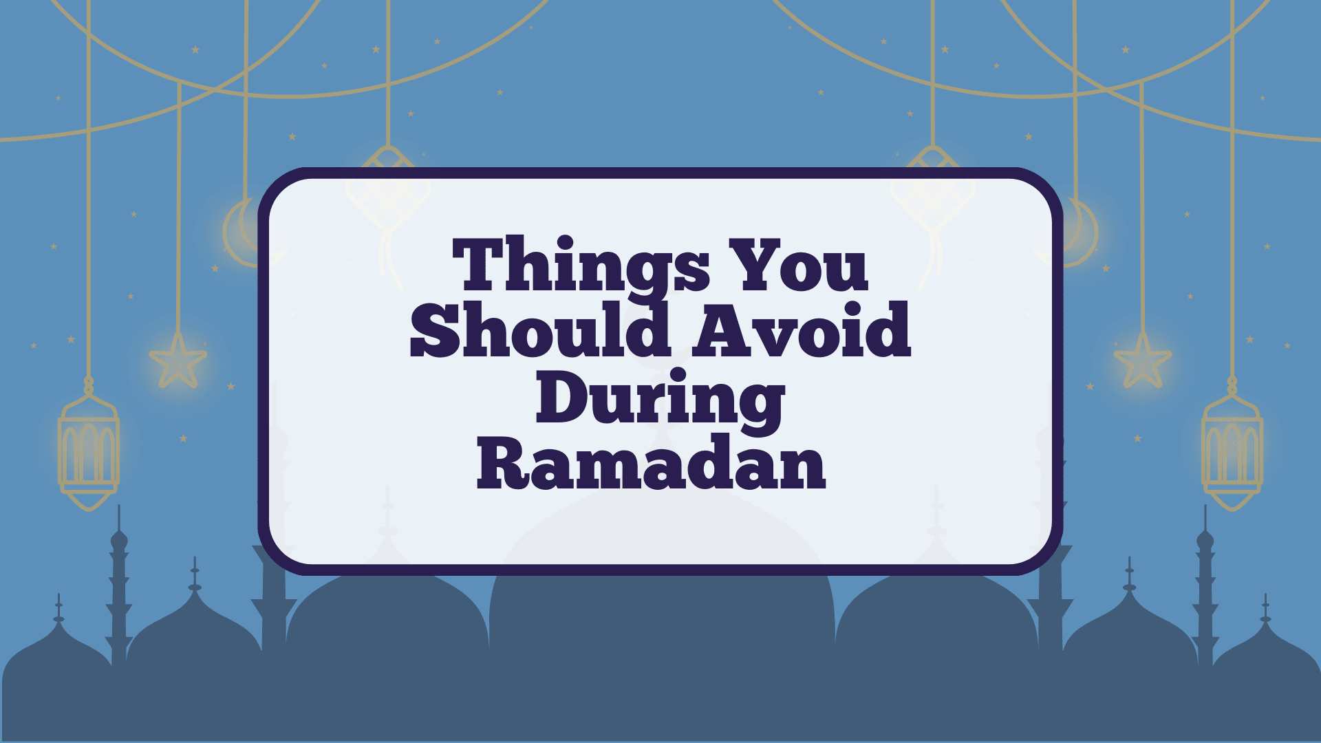 image-Things You Should Avoid During Ramadan